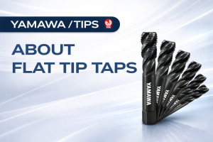 No.032 เกี่ยวกับต๊าปปลายเรียบ | YAMAWA